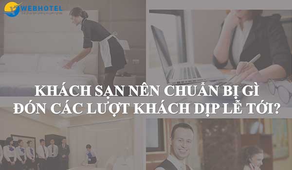 Khách sạn nên chuẩn bị gì để đón các lượt khách vào dịp lễ tới?