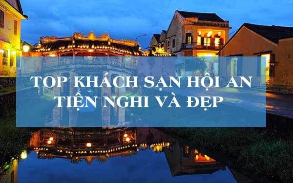 Top khách sạn Hội An tiện nghi và đẹp 