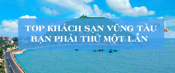 Top khách sạn Vũng Tàu tuyệt đẹp bạn phải thử một lần