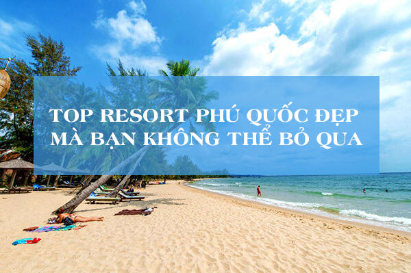 Top resort Phú Quốc đẹp mà bạn không thể bỏ qua